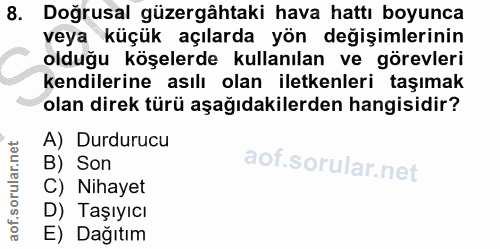 8. soru: Doğrusal güzergâhtaki hava hattı boyunca veya küçük açılarda yön değişimlerinin olduğu köşelerde kullanılan ve görevl…