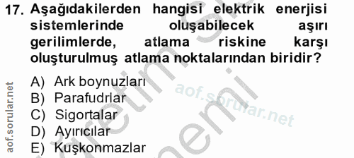 17. soru: Aşağıdakilerden hangisi elektrik enerjisi sistemlerinde oluşabilecek aşirl gerilimlerde, atlama riskine karşı oluştur…