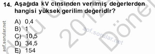 14. soru: Aşağıda kV cinsinden verilmiş değerlerden hangisi yüksek gerilim değeridir? A) 0,4 B) 1 of.soralar.net C) 10,5 34,5 154