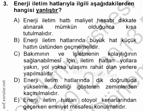3. soru: Enerji iletim hatlarıyla ilgili aşağıdakilerden hangisi yanlıştır? A) Enerji iletim hattı maliyet hesabı dikkate alın…