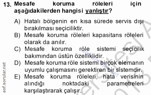 13. soru: Mesate koruma röleleri için aşağıdakilerden hangisi yanlıştır? A) Hatalı bölgenin en kısa sürede servis dışı bırakılm…