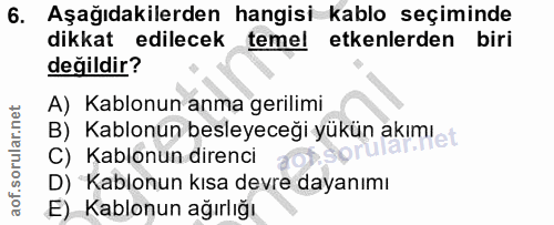 6. soru: Aşağıdakilerden hangisi kablo seçiminde dikkat edilecek temel etkenlerden biri değildir? A) Kablonun anma gerilimi B)…