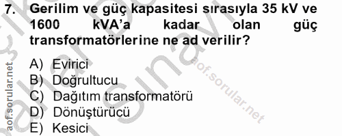 7. soru: Gerilim ve güç kapasitesi sırasıyla 35 kV ve 1600 kVA'a kadar olan güç transformatörlerine ne ad verilir? A) Evirici…