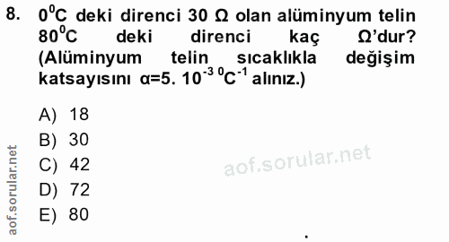 8. soru: 0°C deki direnci 30 & olan alüminyum telin 80°C deki direnci kaç O'dur? (Alüminyum telin sıcaklıkla değişim katsayısı…