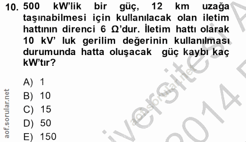 10. soru: 500 kW'lik bir güç, 12 km uzağa taşınabilmesi için kullanılacak olan iletim hattının direnci 6 O'dur. İletim hattı ol…
