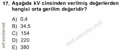 17. soru: Aşağıda kV cinsinden verilmiş değerlerden hangisi orta gerilim değeridir? A) 0,4 B) 34,5 C) 154 D) 220 E) 380