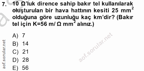 7. soru: 10 Q'luk dirence sahip bakır tel kullanılarak oluşturulan bir hava hattının kesiti 25 mm' olduğuna göre uzunluğu kaç…