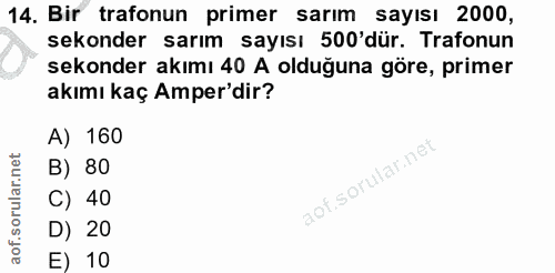 14. soru: Bir trafonun primer sarım sayısı 2000, sekonder sarım sayısı 500'dür. Trafonun sekonder akımı 40 A olduğuna göre, pri…