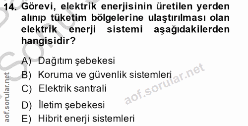 14. soru: Görevi, elektrik enerjisinin üretilen yerden alınıp tüketim bölgelerine ulaştırılması olan elektrik enerji sistemi aş…