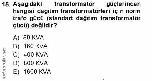 15. soru: Aşağıdaki transformatör güçlerinden hangisi dağıtım transformatörleri için norm trafo gücü (standart dağıtım transfor…