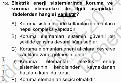 18. soru: Elektrik enerji sistemlerinde koruma ve koruma elemanları ile ilgili aşağıdaki ifadelerden hangisi yanlıştır? A) Koru…