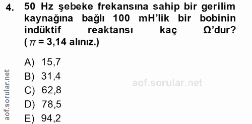 4. soru: 50 Hz şebeke frekansına sahip bir gerilim kaynağına bağlı 100 mH'lik bir bobinin indüktif reaktansı kaç O'dur? (TT =…