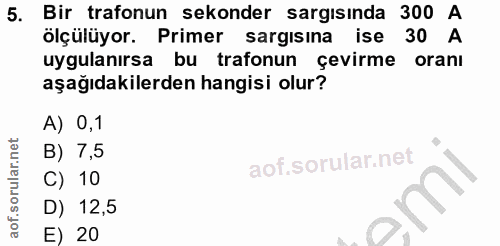 5. soru: Bir trafonun sekonder sargısında 300 A ölçülüyor. Primer sargısına ise 30 A uygulanırsa bu trafonun çevirme oranı aşa…