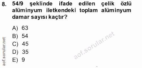 8. soru: 54/9 şeklinde ifade edilen çelik özlü alüminyum iletkendeki toplam alüminyum damar sayısı kaçtır? A) 63 B) 54 C) 45 D…