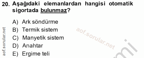 20. soru: Aşağıdaki elemanlardan hangisi otomatik sigortada bulunmaz? A) Ark söndürme B) Termik sistem C) Manyetik sistem D) An…