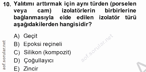 10. soru: Yalıtımı arttırmak için aynı türden (porselen veya cam) izolatörlerin birbirlerine bağlanmasıyla elde edilen izolatör…