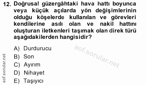 12. soru: Doğrusal güzergâhtaki hava hattı boyunca veya küçük açılarda yön değişimlerinin olduğu köşelerde kullanılan ve görevl…