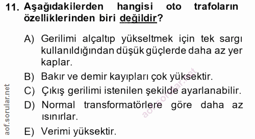 11. soru: Aşağıdakilerden hangisi oto trafolarin özelliklerinden biri değildir? A) Gerilimi alçaltıp yükseltmek için tek sargı…