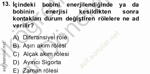 13. soru: İçindeki bobini enerjilendiginde ya da bobinin enerjisi kesildikten sonra kontakları durum değiştiren röllere ne ad v…