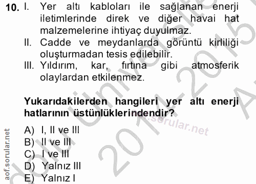 10. soru: 1 Yer altı kabloları ile sağlanan enerji iletimlerinde direk ve diğer havai hat malzemelerine ihtiyaç duyulmaz. II. C…
