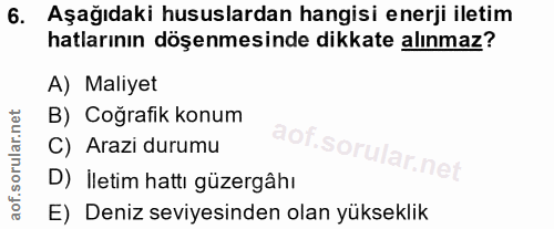 6. soru: Aşağıdaki hususlardan hangisi enerji iletim hatlarının döşenmesinde dikkate alınmaz? A) Maliyet B) Coğrafik konum C)…