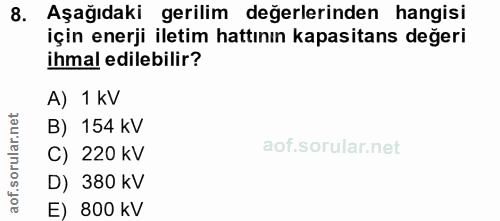 8. soru: Aa gedaki etra denklapasien hangisi ihmal edilebilir? A) 1 KV B) 154 KV C) 220 kV D) 380 kV E) 800 kV