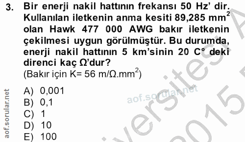 3. soru: Bir enerji nakil hattının frekansı 50 Hz dir. Kullanılan iletkenin anma kesiti 89,285 mm? olan Hawk 477 000 AWG bakır…