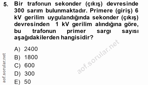 5. soru: Bir trafonun sekonder (çıkış) devresinde 300 sarım bulunmaktadır. Primere (giriş) 6 kV gerilim uygulandığında ekonder…
