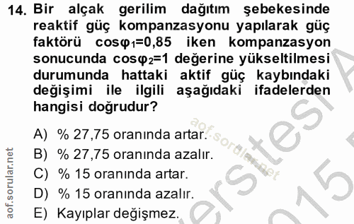 14. soru: Bir alçak gerilim dağıtım şebekesinde reaktif güç kompanzasyonu yapılarak güç faktörü cos$1=0,85 iken kompanzasyon so…