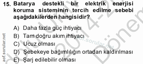 15. soru: Batarya destekli bir elektrik enerjisi koruma sisteminin tercih edilme sebebi aşağıdakilerden hangisidir? A) Daha faz…