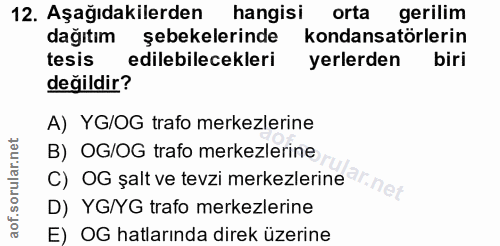12. soru: Aşağıdakilerden hangisi orta gerilim dağıtım şebekelerinde kondansatörlerin tesis edilebilecekleri yerlerden biri değ…