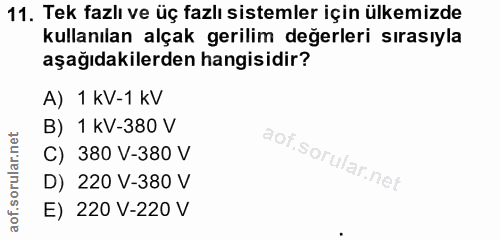 11. soru: Tek fazlı ve üç fazlı sistemler için ülkemizde kullanılan alçak gerilim değerleri sırasıyla aşağıdakilerden hangisidi…