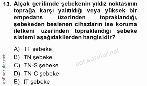 13. soru: Alçak gerilimde şebekenin yıldız noktasının toprağa karşı yalıtıldığı veya yüksek bir empedans üzerinden topaklandiğı…