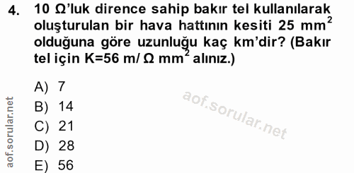 4. soru: 10 Q'luk dirence sahip bakır tel kullanılarak olusturulan bir hava hattının kesiti 25 mm olduğuna göre uzunluğu kaç k…