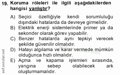 19. soru: Koruma röleleri ile ilgili aşağıdakilerden hangisi yanlıştır? A) Seçici özelliğiyle kendi sorumluluğu dışındaki hatal…
