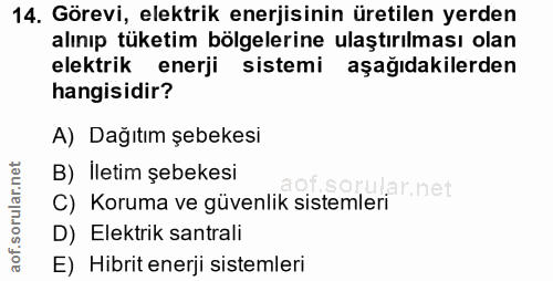 14. soru: Görevi, elektrik enerjisinin üretilen yerden alınıp tüketim bölgelerine ulaştırılması olan elektrik enerji sistemi aş…