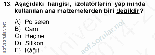 13. soru: Aşağıdaki hangisi, izolatörlerin yapımında kullanılan ana malzemelerden biri değildir? A) Porselen B) Cam lof.sorular…