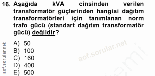 16. soru: Aşağıda KVA cinsinden verilen transformatör güçlerinden hangisi dağıtım transformatörleri için tanımlanan norm trafo…