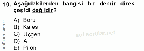 10. soru: Aşağıdakilerden hangisi bir demir direk çeşidi değildir? A) Boru B) Kafes C) Üçgen D) A E) Pilon