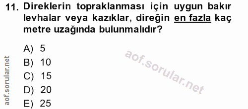 11. soru: Direklerin topraklaması için uygun bakır levhalar veya kazıklar, direğin en fazla kaç metre uzağında bulunmalıdır? A)…