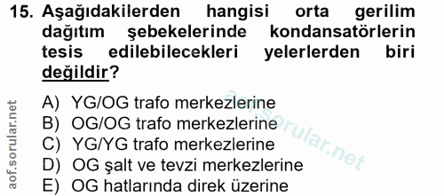15. soru: Aşağıdakilerden hangisi orta gerilim dağıtım şebekelerinde kondansatörlerin tesis edilebilecekleri yelerlerden biri d…