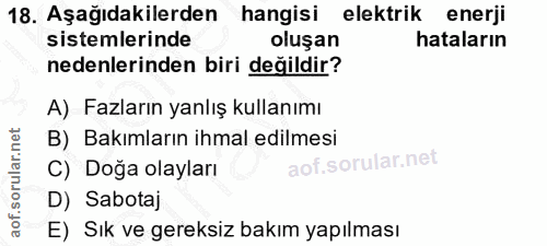 18. soru: Aşağıdakilerden hangisi elektrik enerji sistemlerinde oluşan hataların nedenlerinden biri değildir? A) Fazların yanlı…