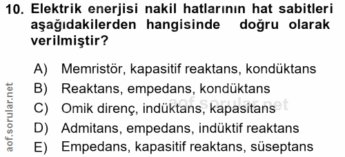 10. soru: Elektrik enerjisi nakil hatlarının hat sabitleri aşağıdakilerden hangisinde doğru olarak verilmiştir? A) Memristör, k…