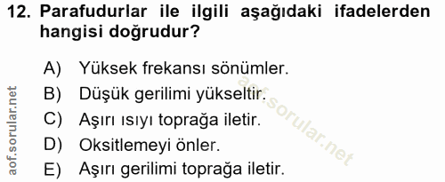 12. soru: Parafudurlar ile ilgili aşağıdaki ifadelerden hangisi doğrudur? A) Yüksek frekansı sönümler. B) Düşük gerilimi yüksel…
