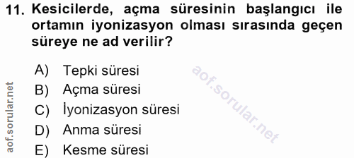 11. soru: Kesicilerde, açma süresinin başlangıcı ile ortamın iyonizasyon olması sırasında geçen süreye ne ad verilir? A) Tepki…