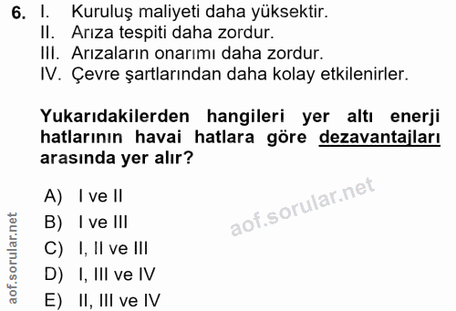 6. soru: I. Kuruluş maliyeti daha yüksektir. Il. Arıza tespiti daha zordur. IlI. Arızaların onarımı daha zordur. IV. Çevre şar…
