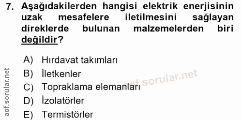 7. soru: Aşağıdakilerden hangisi elektrik enerjisinin uzak mesafelere l iletilmesini sağlayan direklerde bulunan malzemelerden…