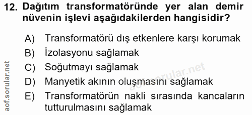 12. soru: Dağıtım transformatöründe yer alan demir nüvenin işlevi aşağıdakilerden hangisidir? A) Transformatörü dış etkenlere k…