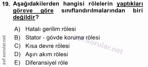 19. soru: Aşağıdakilerden hangişi rölelerin yaptıkiri göreve göre sınıflandırılmalarından değildir? A) Hatalı gerilim rolesi B)…