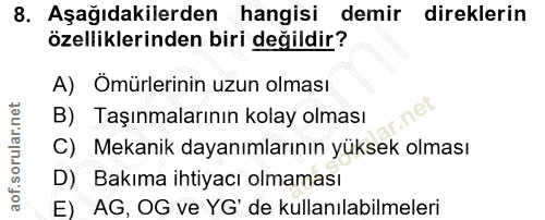 8. soru: Aşağıdakilerden hangisi demir direklerin özelliklerinden biri değildir? A) Ömürlerinin uzun olması B) Taşınmalarının…